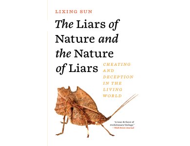 The Liars of Nature and the Nature of Liars: Cheating and Deception in the Living World