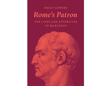 Rome's Patron: The Lives and Afterlives of Maecenas