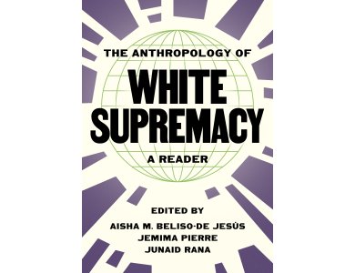 The Anthropology of White Supremacy: A Reader