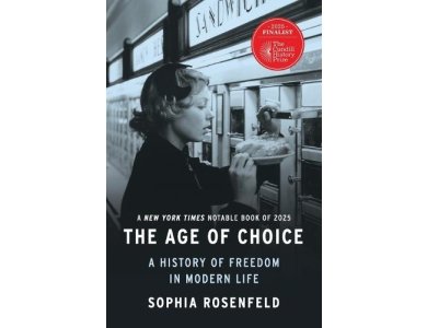 The Age of Choice: A History of Freedom in Modern Life