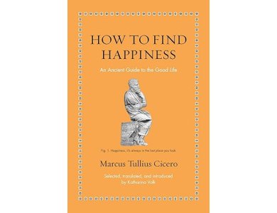 How to Find Happiness: An Ancient Guide to the Good Life