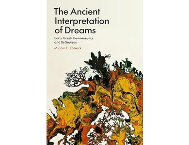The Ancient Interpretation of Dreams: Early Greek Hermeneutics and Its Sources