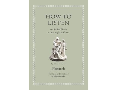 How to Listen: An Ancient Guide to Learning from Others