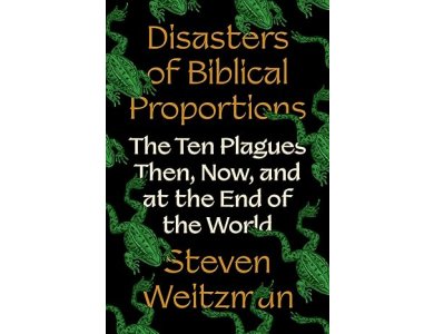 Disasters of Biblical Proportions: The Ten Plagues Then, Now, and at the End of the World