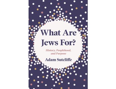 What Are Jews For?: History, Peoplehood, and Purpose