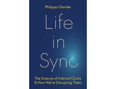 Life in Sync: The Science of Internal Clocks and How We’re Disrupting Them