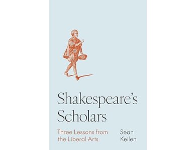 Shakespeare's Scholars: Three Lessons from the Liberal Arts