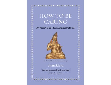 How to Be Caring: An Ancient Guide to a Compassionate Life