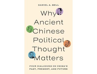 Why Ancient Chinese Political Thought Matters: Four Dialogues on China’s Past, Present, and Future