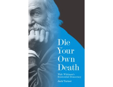 Die Your Own Death: Walt Whitman’s Existential Democracy