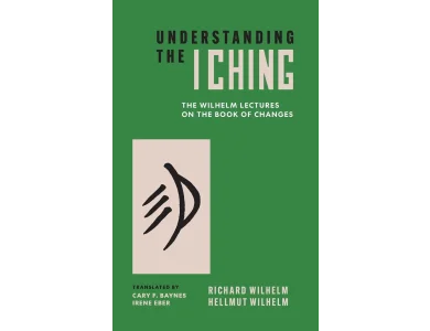 Understanding the I Ching: The Wilhelm Lectures on the Book of Changes