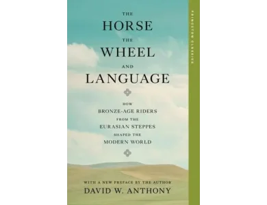 The Horse, the Wheel, and Language: How Bronze-Age Riders from the Eurasian Steppes Shaped the Modern World