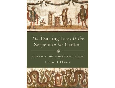 The Dancing Lares and the Serpent in the Garden: Religion at the Roman Street Corner