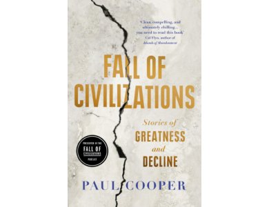 Fall of Civilizations: Stories of Greatness and Decline