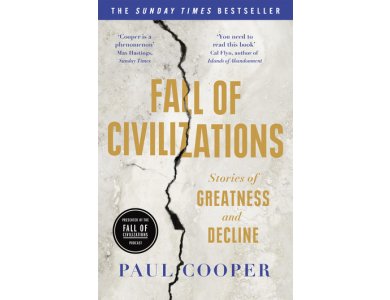 Fall of Civilizations: The Sunday Times Bestseller: Stories of Greatness and Decline