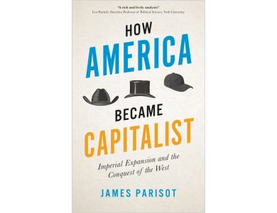 How America Became Capitalist: Imperial Expansion and the Conquest of the West