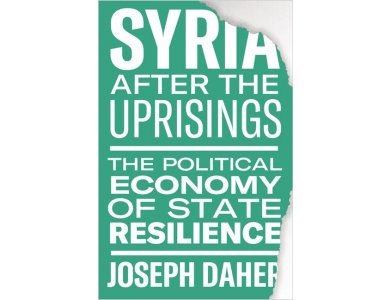 Syria After the Uprisings: The Political Economy of State Resilience