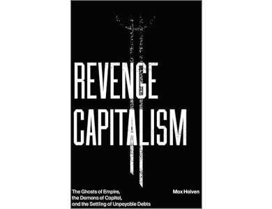 Revenge Capitalism: The Ghosts of Empire, the Demons of Capital, and the Settling of Unpayable Debts