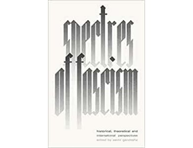 Spectres of Fascism: Historical, Theoretical and International Perspectives