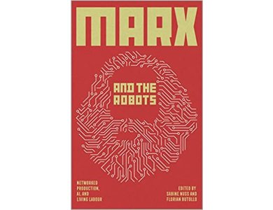 Marx and the Robots: Networked Production, AI and Human Labour