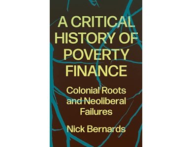 A Critical History of Poverty Finance: Colonial Roots and Neoliberal Failures