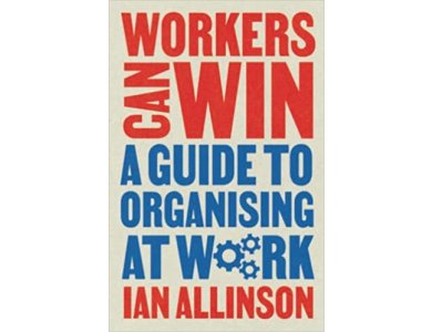 Workers Can Win: A Guide to Organising at Work