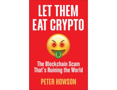 Let Them Eat Crypto: The Blockchain Scam That's Ruining the World