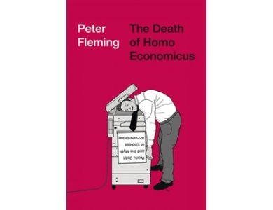 The Death of Homo Economicus: Work, Debt and the Myth of Endless Accumulation