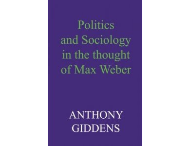 Politics and Sociology in the Thought of Max Weber