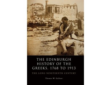 the Edinburgh History of the Greeks, 1768 to 1913: The Long Nineteenth Century
