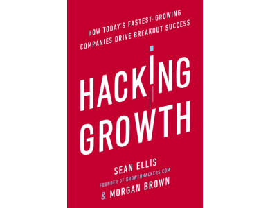 Hacking Growth: How Today's Fastest-Growing Companies Drive Breakout Success