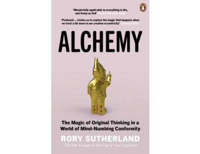 Alchemy: The Magic of Original Thinking in a World of Mind-Numbing Conformity