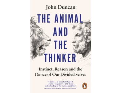 The Animal and the Thinker: Instinct, Reason and the Dance of Our Divided Selves