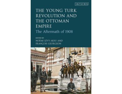 The Young Turk Revolution and the Ottoman Empire: The Aftermath of 1908