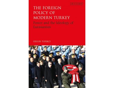 The Foreign Policy of Modern Turkey: Power and the Ideology of Eurasianism