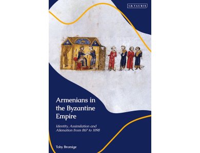 Armenians in the Byzantine Empire: Identity, Assimilation and Alienation from 867 to 1098