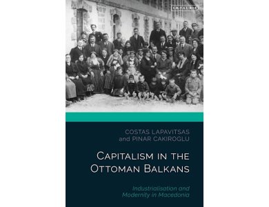 Capitalism in the Ottoman Balkans: Industrialisation and Modernity in Macedonia