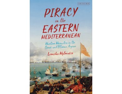Piracy in the Eastern Mediterranean: Maritime Marauders in the Greek and Ottoman Aegean