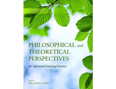 Philosophical and Theoretical Perspectives for Advanced Nursing Practice