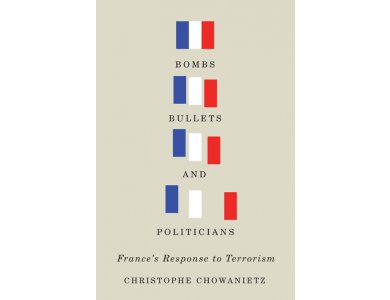 Bombs, Bullets, and Politicians: France's Response to Terrorism