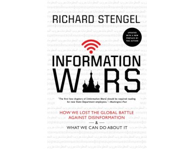 Information Wars: How We Lost the Global Battle Against Disinformation and What We Can Do about It