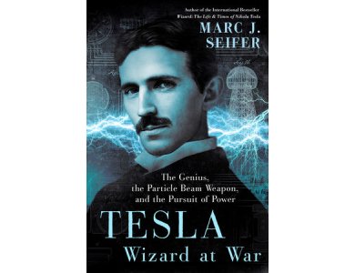 Tesla: Wizard at War: The Genius, the Particle Beam Weapon, and the Pursuit of Power
