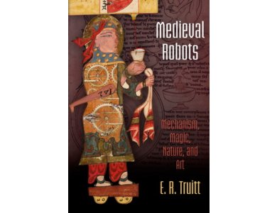 Medieval Robots: Mechanism, Magic, Nature and Art