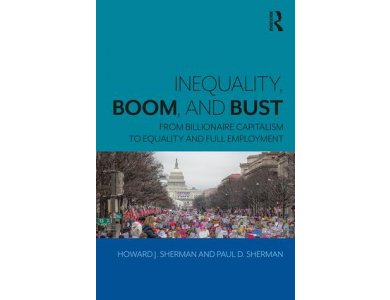 Inequality, Boom, and Bust: From Billionaire Capitalism to Equality and Full Employment