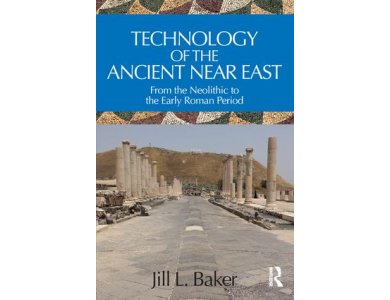 Technology of the Ancient Near East: From the Neolithic to the Early Roman Period