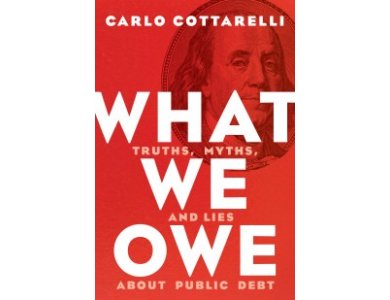 What We Owe: Truths, Myths, and Lies About Public Debt