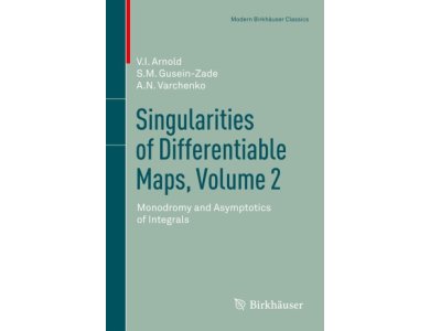 Singularities of Differentiable Maps, Volume 2 Monodromy and Asymptotics of Integrals