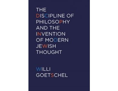 The Discipline of Philosophy and the Invention of Modern Jewish Thought