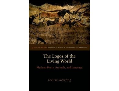 The Logos of the Living World : Merleau-Ponty, Animals and Language