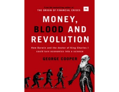 Money, Blood and Revolution:How Darwin and the doctor of King Charles I could turn economics into a
